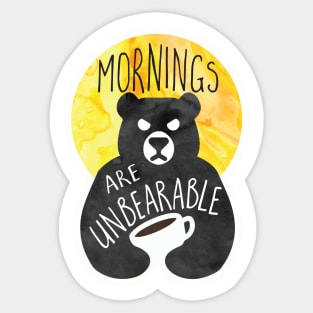 Mornings are unBEARable Sticker